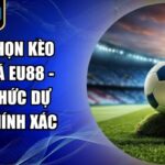 cách chọn kèo bóng đá EU88