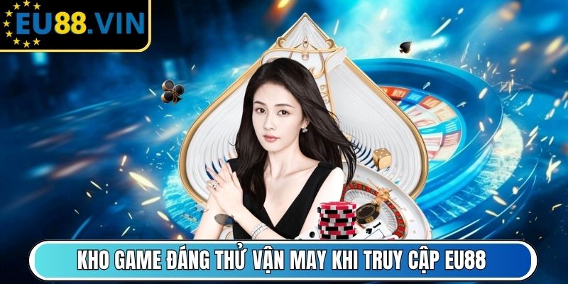 EU88 - EU 88 - Link Vào Nhà Cái Eu88 Mới Nhất 1/2026 5 Kho game đáng thử vận may khi truy cập EU88